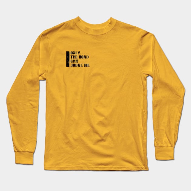 Only the Road can Judge Me Long Sleeve T-Shirt by ff1987